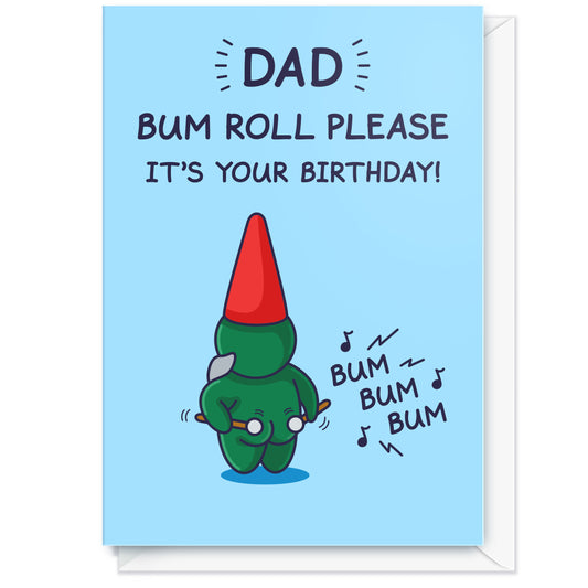 Birthday card with Cheeky Legends Gnome cartoon character and text 'Dad, bum roll please. It's your birthday!' on a blue background.