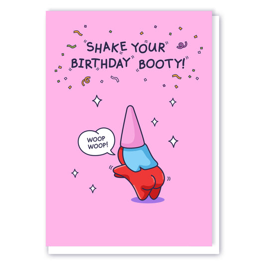 A lady gnome is dancing and shaking her bottom in fun as she celebrates her birthday. The fun filled card has the wiggly title 'Shake Your Birthday Booty!'
