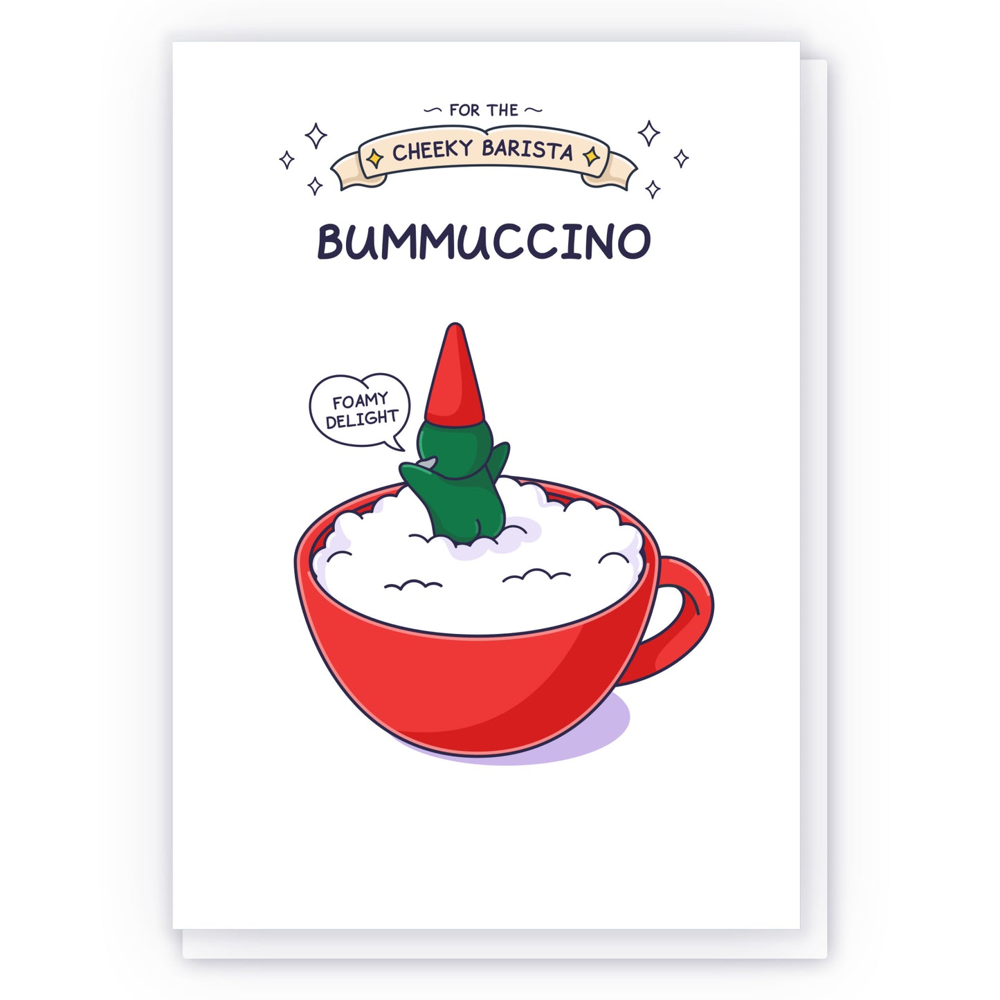 A gnome sitting in a cup of coffee with his perky bottom sticking out and saying 'Foamy Delight'. The caption reads 'For the Cheeky Barista, Bummuccino'.