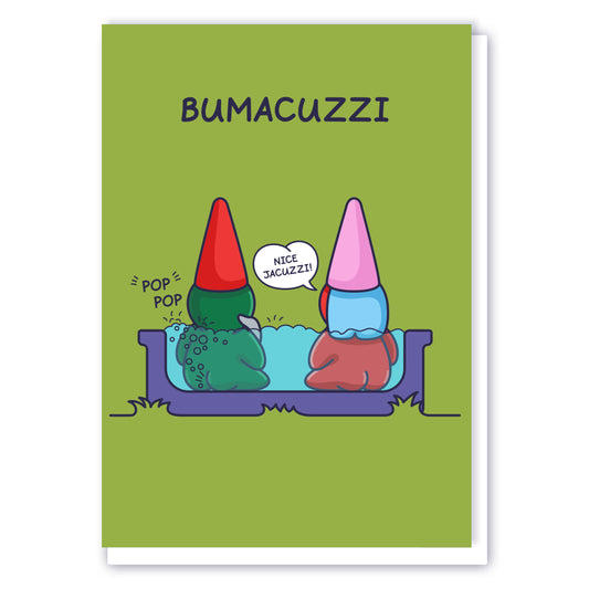 A cute Gnome couple are sitting in a Jacuzzi. The male gnome is making pop-pop bubbles and the female is happy saying 'Nice Jacuzzi'. The greeting card has the pun 'Bumacuzzi'