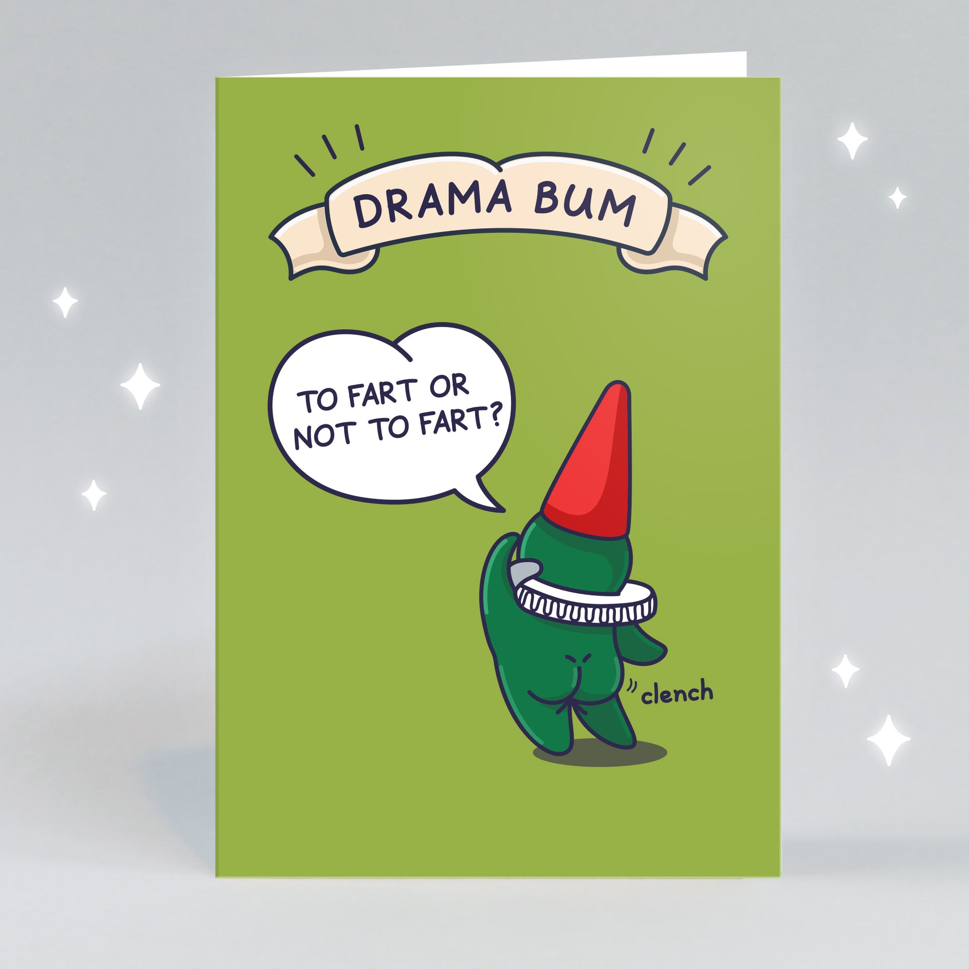 A gnome is dramatically posing with clenched cheeks and saying 'To fart or not to fart?' The funny greeting card caption reads 'Drama Bum'.