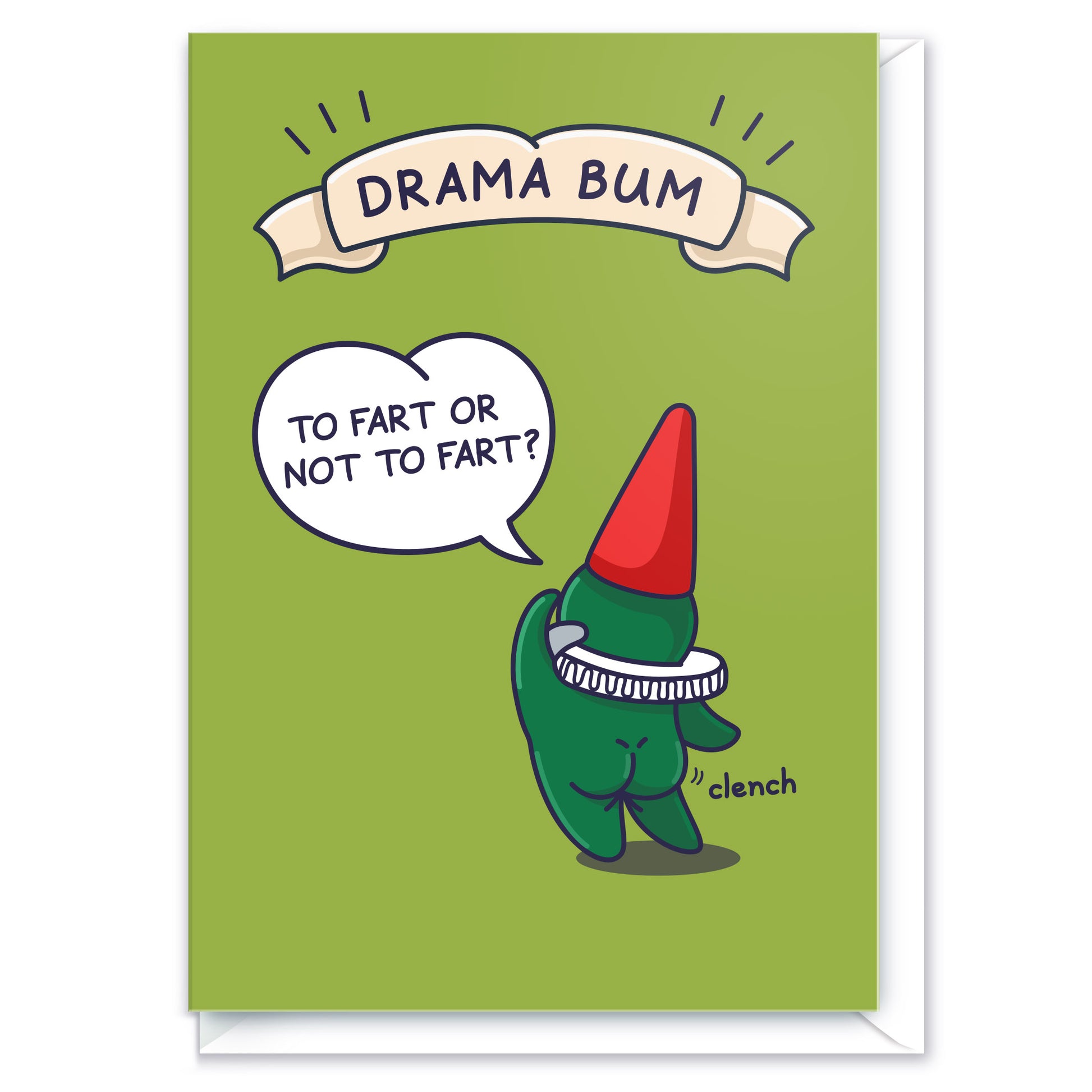 A gnome is dramatically posing with clenched cheeks and saying 'To fart or not to fart?' The funny greeting card caption reads 'Drama Bum'.