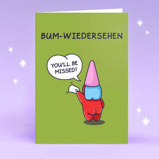 A cute and funny greeting card, featuring a cheeky legends gnome character. The Funny caption is a play on words. Perfect to send to someone special that is leaving.