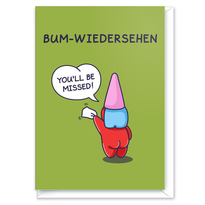 A cute and funny greeting card, featuring a cheeky legends gnome character. The Funny caption is a play on words. Perfect to send to someone special that is leaving.
